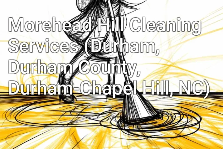 Morehead Hill Cleaning Services (Durham, Durham County, Durham-Chapel Hill, NC)