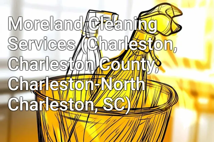Moreland Cleaning Services (Charleston, Charleston County, Charleston-North Charleston, SC)