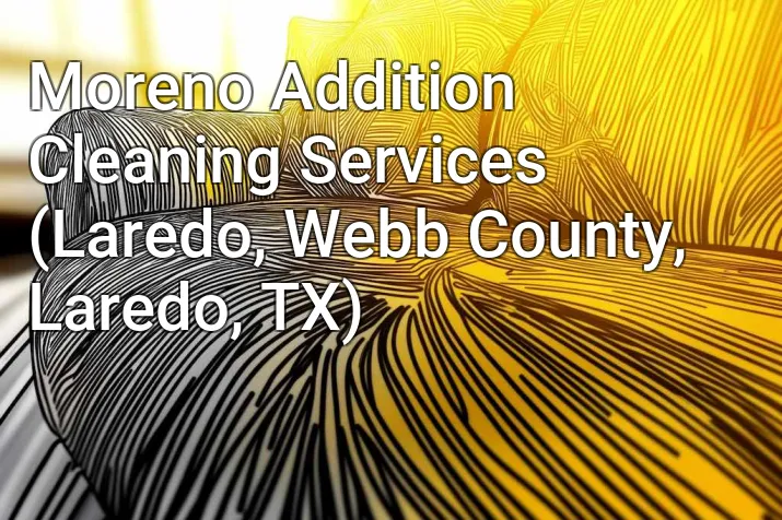 Moreno Addition Cleaning Services (Laredo, Webb County, Laredo, TX)
