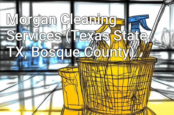 Morgan Cleaning Services (Texas State, TX, Bosque County)