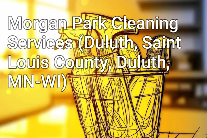 Morgan Park Cleaning Services (Duluth, Saint Louis County, Duluth, MN-WI)