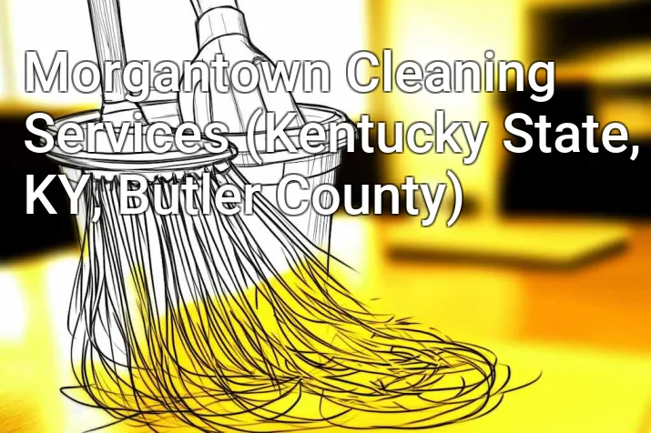 Morgantown Cleaning Services (Kentucky State, KY, Butler County)