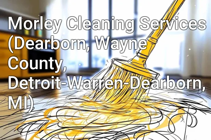 Morley Cleaning Services (Dearborn, Wayne County, Detroit-Warren-Dearborn, MI)