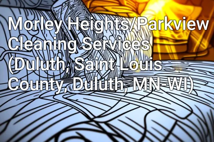 Morley Heights/Parkview Cleaning Services (Duluth, Saint Louis County, Duluth, MN-WI)