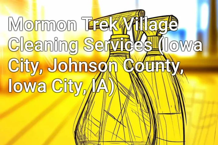 Mormon Trek Village Cleaning Services (Iowa City, Johnson County, Iowa City, IA)