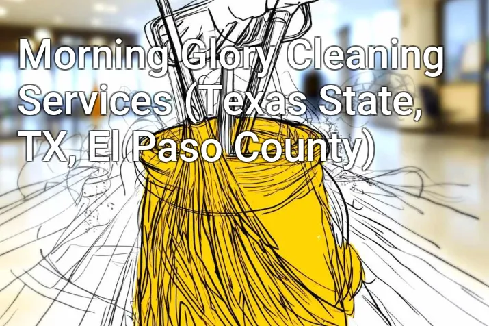 Morning Glory Cleaning Services (Texas State, TX, El Paso County)
