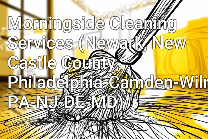 Morningside Cleaning Services (Newark, New Castle County, Philadelphia-Camden-Wilmington, PA-NJ-DE-MD)