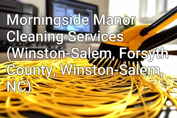 Morningside Manor Cleaning Services (Winston-Salem, Forsyth County, Winston-Salem, NC)