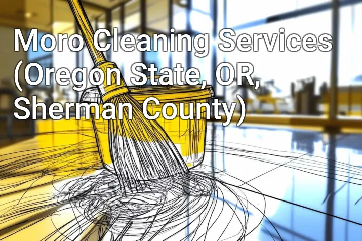 Moro Cleaning Services (Oregon State, OR, Sherman County)
