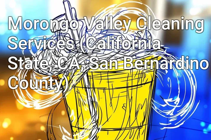 Morongo Valley Cleaning Services (California State, CA, San Bernardino County)