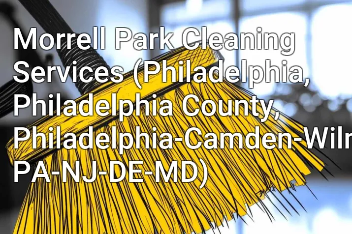 Morrell Park Cleaning Services (Philadelphia, Philadelphia County, Philadelphia-Camden-Wilmington, PA-NJ-DE-MD)