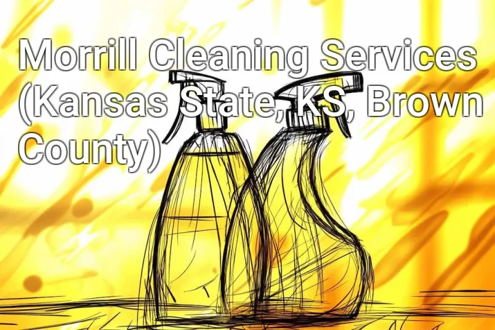 Morrill Cleaning Services (Kansas State, KS, Brown County)
