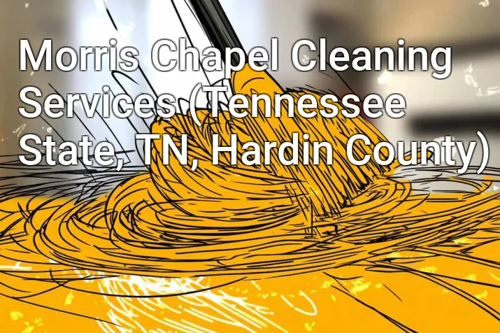 Morris Chapel Cleaning Services (Tennessee State, TN, Hardin County)
