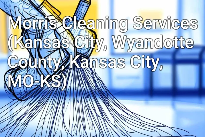 Morris Cleaning Services (Kansas City, Wyandotte County, Kansas City, MO-KS)