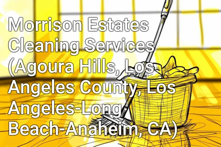 Morrison Estates Cleaning Services (Agoura Hills, Los Angeles County, Los Angeles-Long Beach-Anaheim, CA)