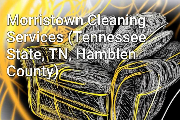 Morristown Cleaning Services (Tennessee State, TN, Hamblen County)