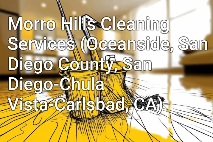Morro Hills Cleaning Services (Oceanside, San Diego County, San Diego-Chula Vista-Carlsbad, CA)