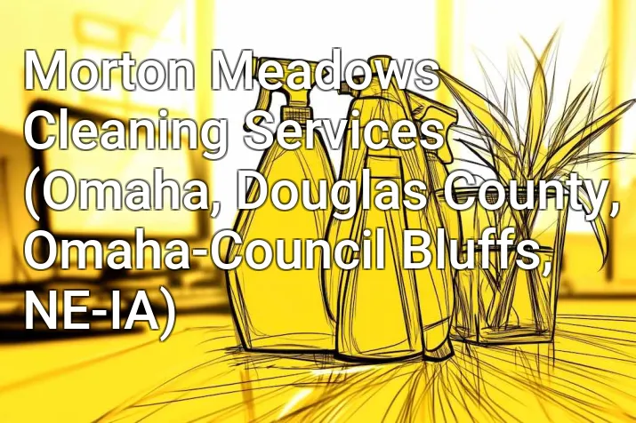 Morton Meadows Cleaning Services (Omaha, Douglas County, Omaha-Council Bluffs, NE-IA)