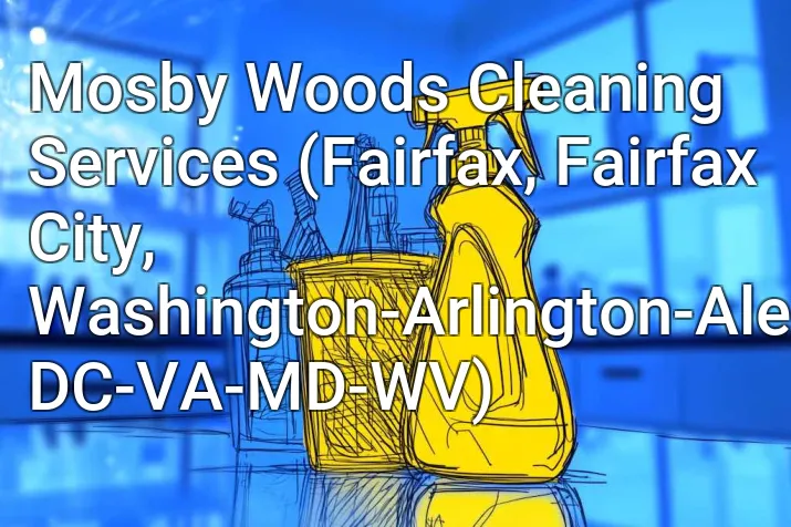 Mosby Woods Cleaning Services (Fairfax, Fairfax City, Washington-Arlington-Alexandria, DC-VA-MD-WV)