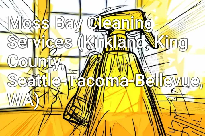 Moss Bay Cleaning Services (Kirkland, King County, Seattle-Tacoma-Bellevue, WA)