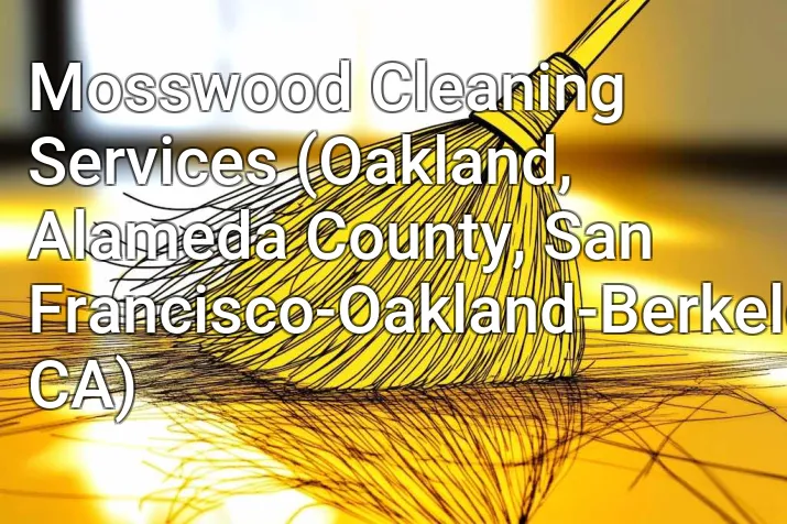 Mosswood Cleaning Services (Oakland, Alameda County, San Francisco-Oakland-Berkeley, CA)