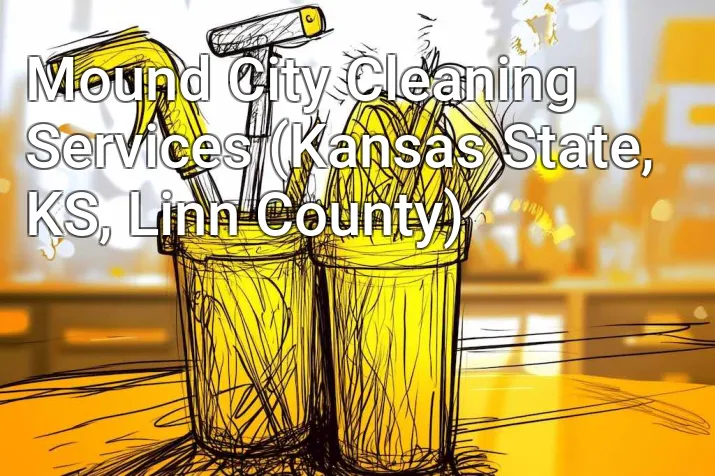 Mound City Cleaning Services (Kansas State, KS, Linn County)
