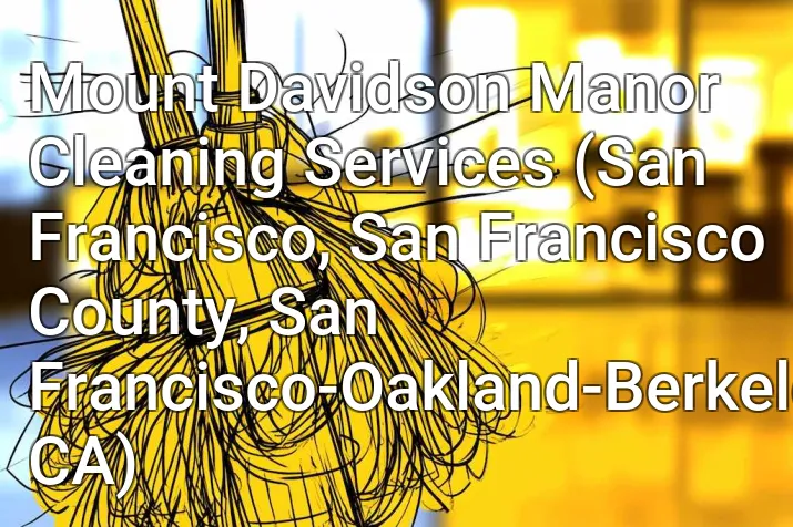 Mount Davidson Manor Cleaning Services (San Francisco, San Francisco County, San Francisco-Oakland-Berkeley, CA)