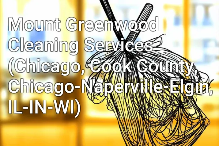 Mount Greenwood Cleaning Services (Chicago, Cook County, Chicago-Naperville-Elgin, IL-IN-WI)