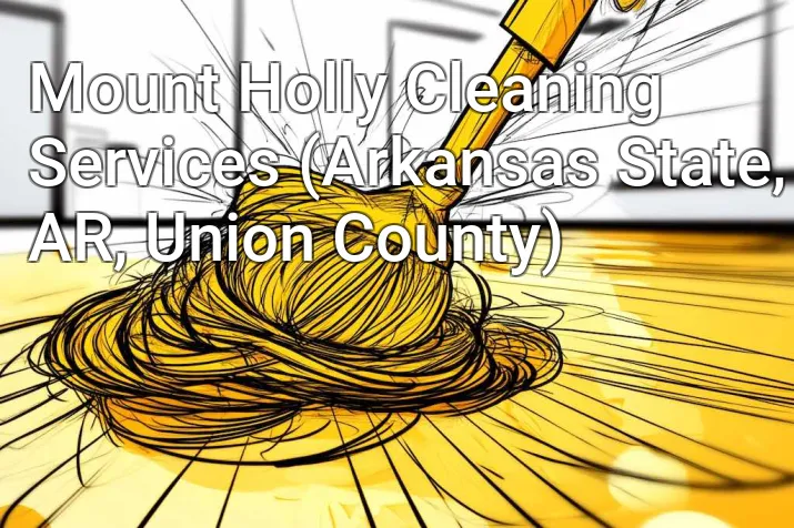 Mount Holly Cleaning Services (Arkansas State, AR, Union County)