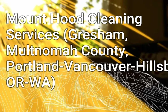 Mount Hood Cleaning Services (Gresham, Multnomah County, Portland-Vancouver-Hillsboro, OR-WA)