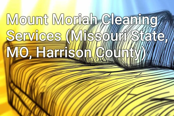 Mount Moriah Cleaning Services (Missouri State, MO, Harrison County)
