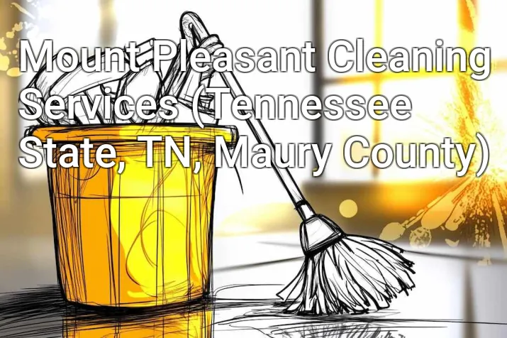 Mount Pleasant Cleaning Services (Tennessee State, TN, Maury County)