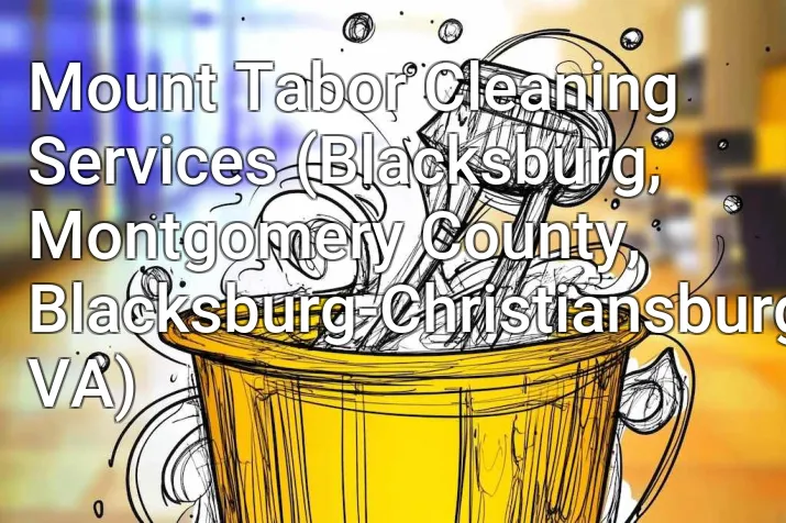 Mount Tabor Cleaning Services (Blacksburg, Montgomery County, Blacksburg-Christiansburg, VA)