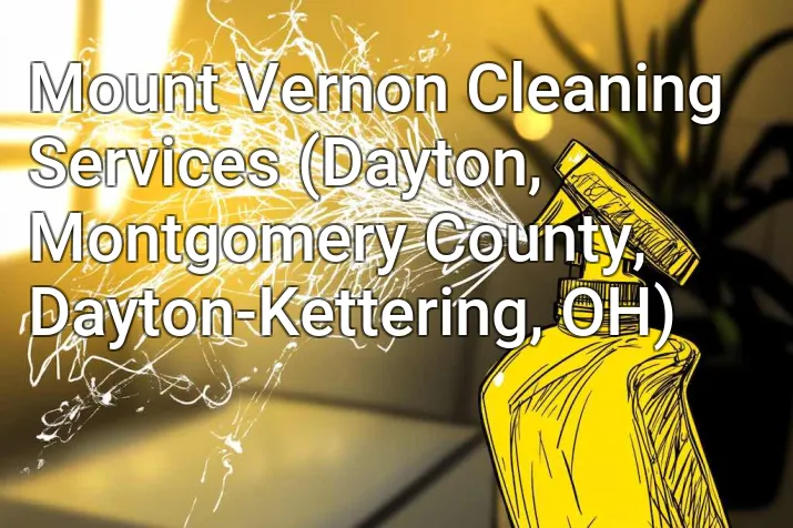 Mount Vernon Cleaning Services (Dayton, Montgomery County, Dayton-Kettering, OH)