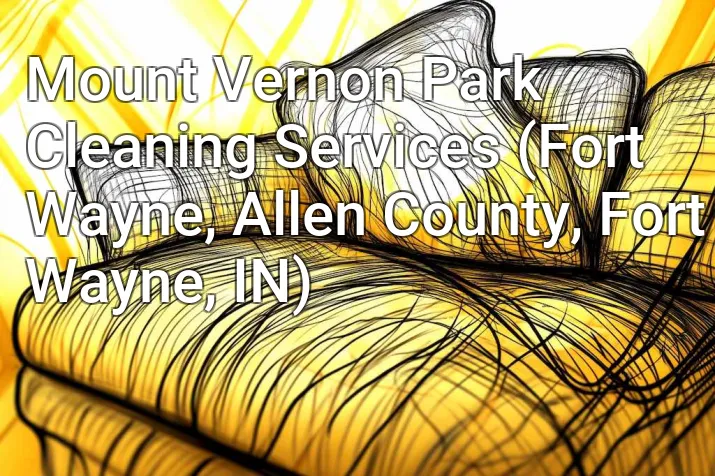Mount Vernon Park Cleaning Services (Fort Wayne, Allen County, Fort Wayne, IN)