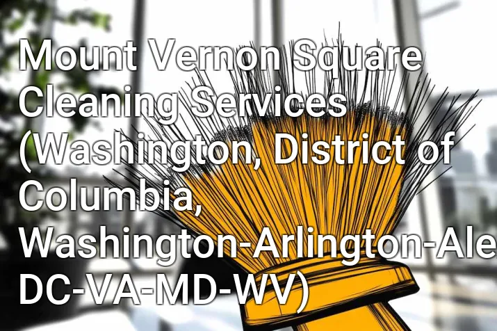 Mount Vernon Square Cleaning Services (Washington, District of Columbia, Washington-Arlington-Alexandria, DC-VA-MD-WV)