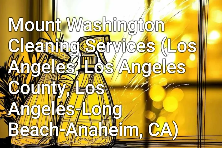 Mount Washington Cleaning Services (Los Angeles, Los Angeles County, Los Angeles-Long Beach-Anaheim, CA)