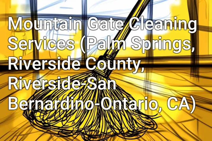Mountain Gate Cleaning Services (Palm Springs, Riverside County, Riverside-San Bernardino-Ontario, CA)