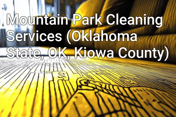 Mountain Park Cleaning Services (Oklahoma State, OK, Kiowa County)