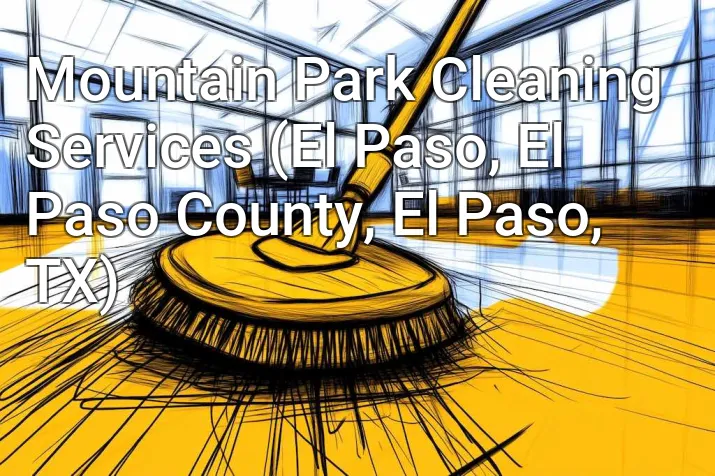 Mountain Park Cleaning Services (El Paso, El Paso County, El Paso, TX)