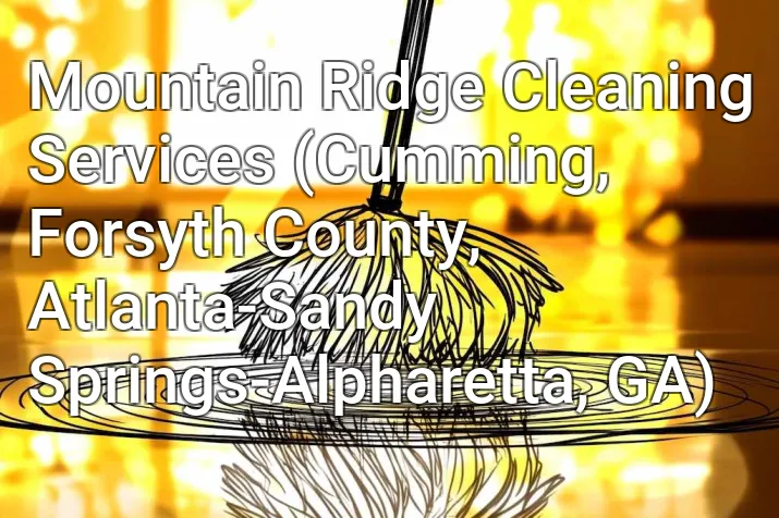 Mountain Ridge Cleaning Services (Cumming, Forsyth County, Atlanta-Sandy Springs-Alpharetta, GA)