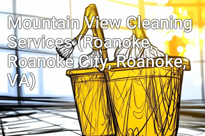 Mountain View Cleaning Services (Roanoke, Roanoke City, Roanoke, VA)