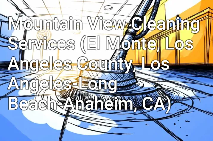 Mountain View Cleaning Services (El Monte, Los Angeles County, Los Angeles-Long Beach-Anaheim, CA)