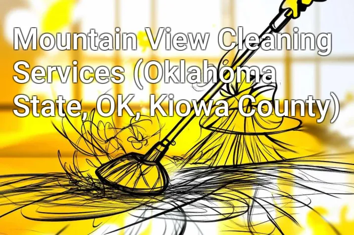 Mountain View Cleaning Services (Oklahoma State, OK, Kiowa County)