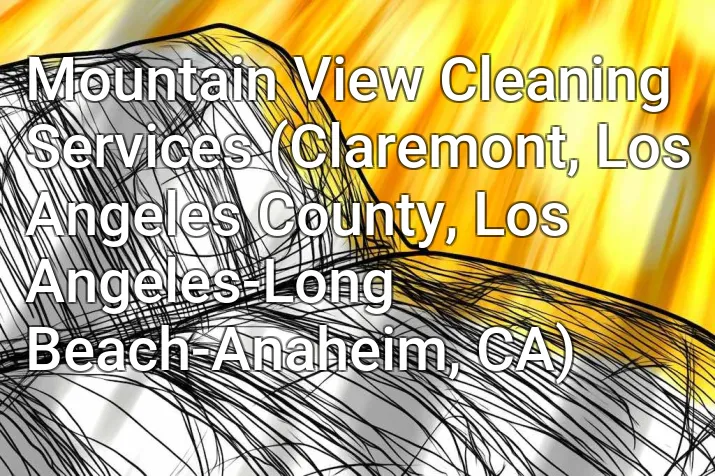 Mountain View Cleaning Services (Claremont, Los Angeles County, Los Angeles-Long Beach-Anaheim, CA)