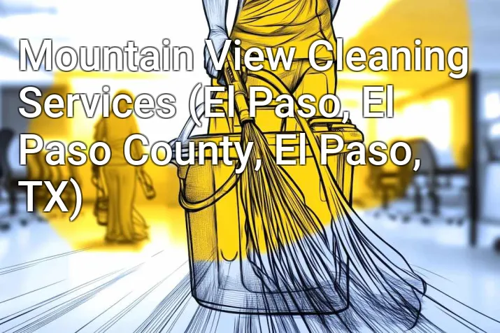 Mountain View Cleaning Services (El Paso, El Paso County, El Paso, TX)