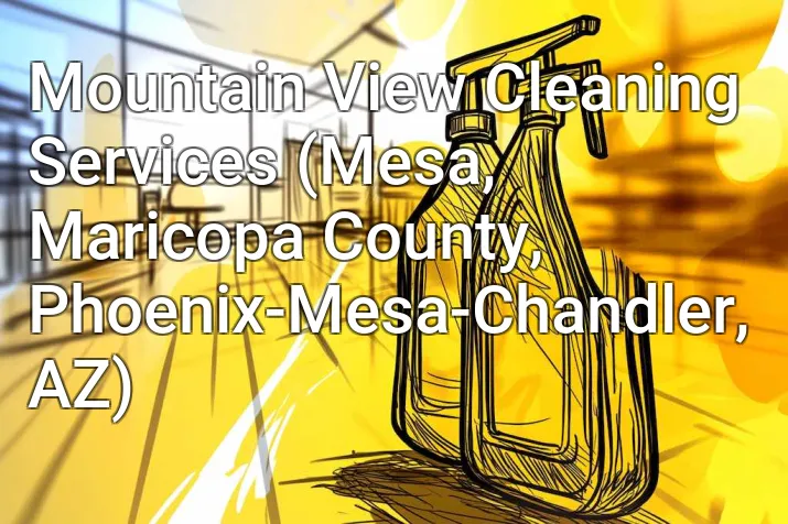 Mountain View Cleaning Services (Mesa, Maricopa County, Phoenix-Mesa-Chandler, AZ)