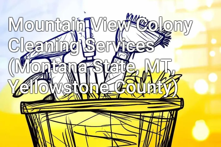 Mountain View Colony Cleaning Services (Montana State, MT, Yellowstone County)