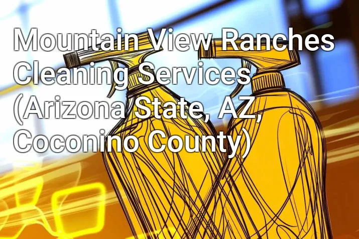 Mountain View Ranches Cleaning Services (Arizona State, AZ, Coconino County)