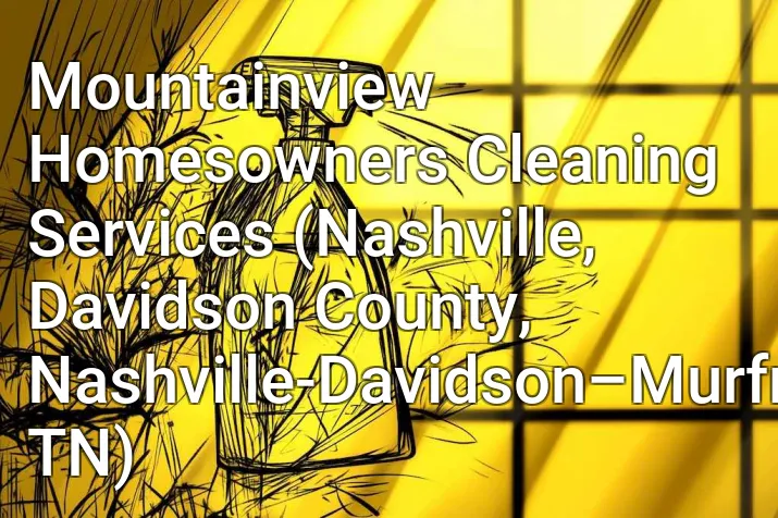 Mountainview Homesowners Cleaning Services (Nashville, Davidson County, Nashville-Davidson–Murfreesboro–Franklin, TN)